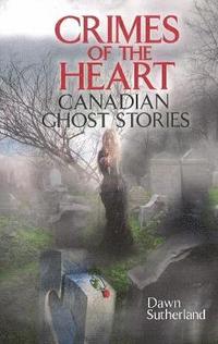 bokomslag Crimes of the heart - canadian ghost stories