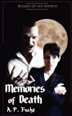 A.P. Fuchs - Memories of Death (Blood of My World Novella Two), Häftad