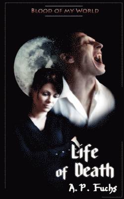 A.P. Fuchs - Life of Death (Blood of My World Novella Three), Häftad