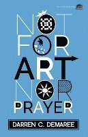 bokomslag Not For Art Nor Prayer