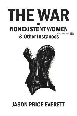 The War of Nonexistent Women & Other Instances 1