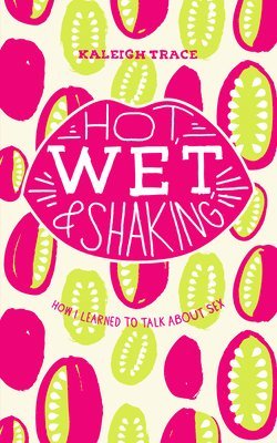 bokomslag Hot, Wet, and Shaking: How I Learned to Talk About Sex