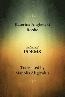 Katerina Anghelaki, Katerina Anghelaki  Rooke - Selected Poems, Häftad