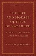 bokomslag The Life and Morals of Jesus of Nazareth Extracted Textually from the Gospels: The Jefferson Bible