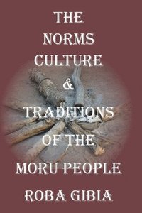 bokomslag The Norms, Culture & Traditions of the Moru People
