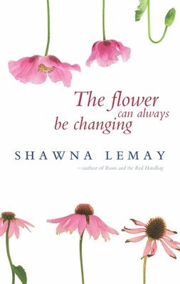 Shawna Lemay - Flower Can Always Be Changing, Häftad