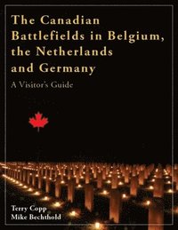 bokomslag The Canadian Battlefields in Belgium, the Netherlands and Germany