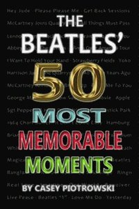bokomslag Beatles' 50 Most Memorable Moments