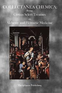 bokomslag Collectanea Chemica: Being Certain Select Treatises on Alchemy and Hermetic Medicine