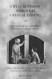 Crystal Vision Through Crystal Gazing: The Crystal as a Stepping Stone to Clear Vision 1