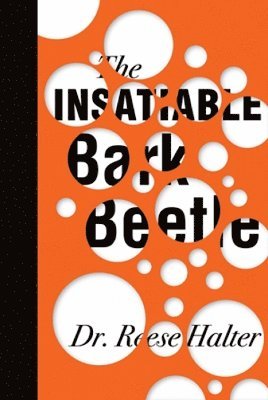 Reese Halter - Insatiable Bark Beetle, Inbunden