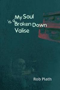 bokomslag My Soul Is A Broken Down Valise