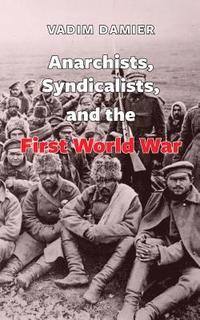 bokomslag Anarchists, Syndicalists, and the First World War