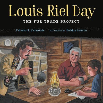 Deborah L. Delaronde - Louis Riel Day: The Fur Trade Project, Inbunden