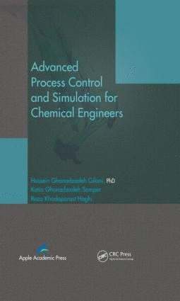 Hossein Ghanadzadeh Gilani, Katia Ghanadzadeh Samper, Reza Khodaparast Haghi - Advanced Process Control and Simulation for Chemical Engineers, Inbunden