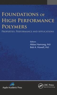 Abbas Hamrang, Bob A. Howell, UK) Hamrang, Abbas (Independent Polymer Consultant, Manchester, USA) Howell, Bob A. (Central Michigan University, Mount Pleasant - Foundations of High Performance Polymers, Inbunden