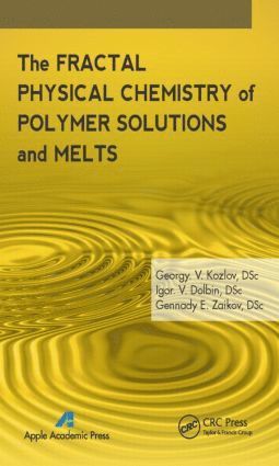 G. V. Kozlov, I. V. Doblin, Gennady E. Zaikov - Fractal Physical Chemistry of Polymer Solutions and Melts, Inbunden