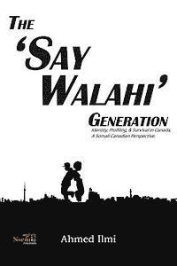 bokomslag The 'Say Walahi' Generation: Identity, Profiling, & Survival in Canada a Somali Canadian Perspective