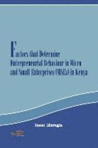 Isaac Mokaya Maragia - Factors that Determine Entrepreneurial Behaviour in Micro and Small Enterprises in Kenya, Häftad