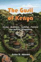 bokomslag The Gusii of Kenya: Social, Economic, Cultural, Political & Judicial Perspectives