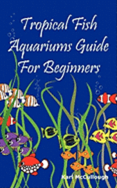 bokomslag Tropical Fish Aquariums Guide for Beginners