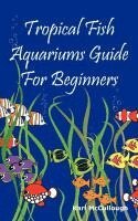 Karl McCullough - Tropical Fish Aquariums Guide for Beginners, Häftad