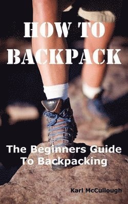 Karl McCullough - How to Backpack, Häftad
