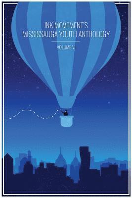 Ink Movement's Mississauga Youth Anthology Volume VI 1