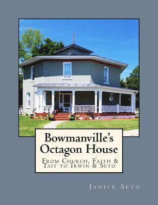 Bowmanville's Octagon House: From Church, Faith & Tait to Irwin & Seto 1