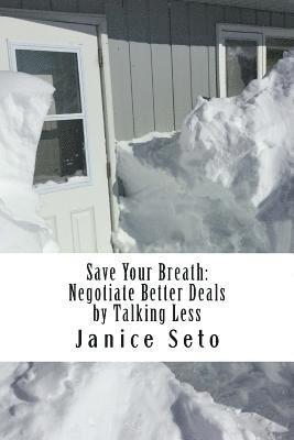 Janice Seto - Save Your Breath: Negotiate Better Deals by Talking Less, Häftad