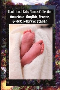 bokomslag Traditional Baby Names Collection - American, English, French, Greek, Hebrew, Italian