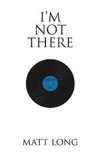 Matt Long - I'm Not There, Häftad