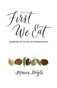 bokomslag First We Eat: Growing Up in Val di Comino, Italy