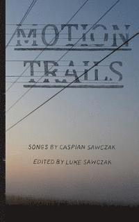 Motion Trails: Songs by Caspian Sawczak