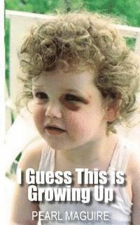 I Guess This is Growing Up: A Memoir