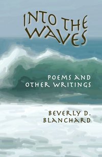 bokomslag Into the Waves. Poems and Other Writings