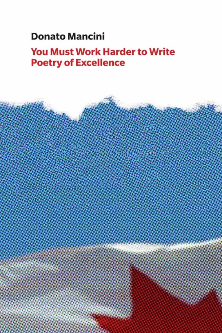 Donato Mancini - You Must Work Harder to Write Poetry of Excellence, Häftad