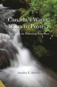 bokomslag Canada's Water, Yours to Protect