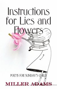 bokomslag Instructions for Lies and Flowers: Poems for Sunday's Child