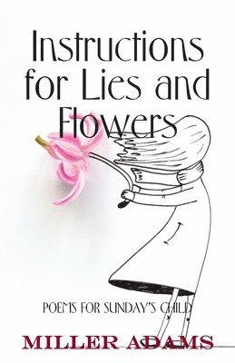 Instructions for Lies and Flowers: Poems for Sunday's Child 1