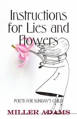 Miller Adams - Instructions for Lies and Flowers: Poems for Sunday's Child, Häftad. Tillgänglighet: Lägg i varukorg