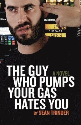 bokomslag Guy Who Pumps Your Gas Hates You, The