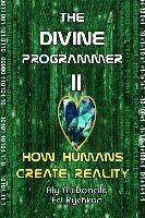 bokomslag The Divine Programmer II: How Humans Create Reality