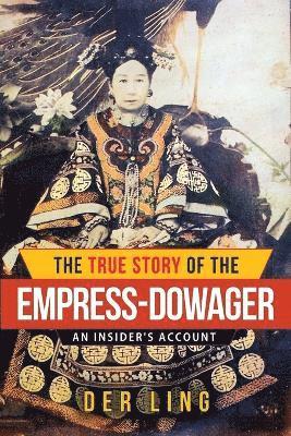 bokomslag The True Story of the Empress Dowager