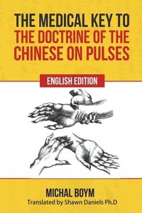 bokomslag Medical Key to the Doctrine of the Chinese on Pulses
