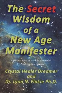 bokomslag The Secret Wisdom of a New Age Manifester