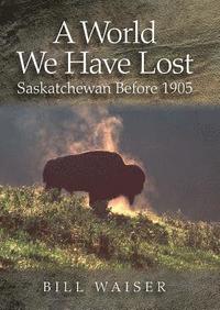 bokomslag A World We Have Lost: Saskatchewan Before 1905