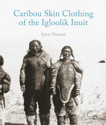 bokomslag Caribou Skin Clothing of the Igloolik Inuit