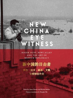 New China Eyewitness: Roger Duff, Rewi Alley and the Art of Museum Diplomacy