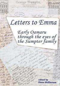bokomslag Letters to Emma: Early Oamaru through the eyes of the Sumpter family
